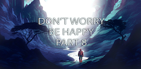Don't Worry Be Happy Part 8